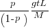 p/(1-p)gtL/M